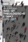 Image for Was ist theologische Ethik? : Grundbestimmungen und Grundvorstellungen
