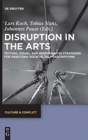 Image for Disruption in the arts  : textual, pictorial, and perfomative strategies for the analysis of societal self-descriptions