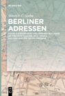 Image for Berliner Adressen : Soziale Topographie und urbaner Realismus bei Theodor Fontane, Paul Lindau, Max Kretzer und Georg Hermann