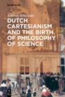 Image for Dutch Cartesianism and the Birth of Philosophy of Science : From Regius to &#39;s Gravesande