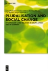 Image for Pluralisation and Social Change: Dynamics of Lived Religion in South Africa and in Germany