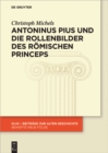 Image for Antoninus Pius und die Rollenbilder des romischen Princeps: Herrscherliches Handeln und seine Reprasentation in der Hohen Kaiserzeit