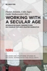 Image for Working with A Secular Age : Interdisciplinary Perspectives on Charles Taylor&#39;s Master Narrative
