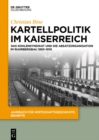 Image for Kartellpolitik im Kaiserreich: Das Kohlensyndikat und die Absatzorganisation im Ruhrbergbau 1893-1919