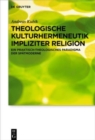 Image for Theologische Kulturhermeneutik impliziter Religion : Ein praktisch-theologisches Paradigma der Spatmoderne