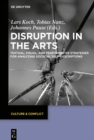 Image for Disruption in the arts: textual, pictorial, and perfomative strategies for the analysis of societal self-descriptions