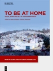 Image for To be at Home : House, Work, and Self in the Modern World