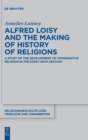 Image for Alfred Loisy and the Making of History of Religions : A Study of the Development of Comparative Religion in the Early 20th Century
