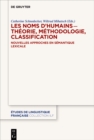Image for Les noms d&#39;humains -- theorie, methodologie, classification: nouvelles approches en semantique lexicale