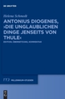 Image for Antonius Diogenes, &quot;Die unglaublichen Dinge jenseits von Thule&quot; : Edition, Ubersetzung, Kommentar