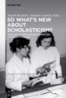 Image for So What&#39;s New About Scholasticism? : How Neo-Thomism Helped Shape the Twentieth Century