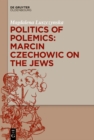 Image for Politics of Polemics: Marcin Czechowic on the Jews