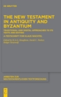 Image for The New Testament in Antiquity and Byzantium : Traditional and Digital Approaches to its Texts and Editing. A Festschrift for Klaus Wachtel