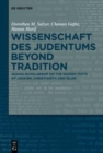 Image for Wissenschaft des Judentums Beyond Tradition : Jewish scholarship on the Sacred Texts of Judaism, Christianity, and Islam