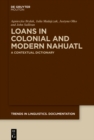 Image for Loans in Colonial and Modern Nahuatl: A Contextual Dictionary