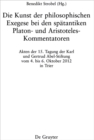 Image for Die Kunst der philosophischen Exegese bei den spatantiken Platon- und Aristoteles-Kommentatoren- und aristoteles-kommentatoren