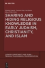 Image for Sharing and Hiding Religious Knowledge in Early Judaism, Christianity, and Islam