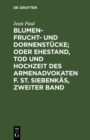 Image for Blumen- Frucht- Und Dornenstucke; Oder Ehestand, Tod Und Hochzeit Des Armenadvokaten F. St. Siebenkas, Zweiter Band