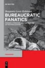 Image for Bureaucratic Fanatics : Modern Literature and the Passions of Rationalization