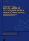 Image for Diplomatische Wissenskulturen der Fruhen Neuzeit : Erfahrungsraume und Orte der Wissensproduktion