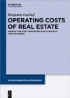 Image for Operating Costs of Real Estate: Models and Cost Indicators for a Holistic Cost Planning