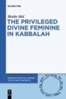 Image for The Privileged Divine Feminine in Kabbalah