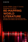 Image for Re-mapping world literature: writing, book markets and epistemologies between Latin America and the Global south