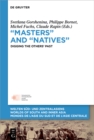 Image for &amp;quote;Masters&amp;quote; and &amp;quote;Natives&amp;quote;: Digging the Others&#39; Past