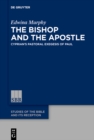 Image for The bishop and the apostle: Cyprian&#39;s pastoral exegesis of Paul