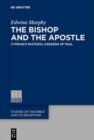 Image for The Bishop and the Apostle : Cyprian&#39;s Pastoral Exegesis of Paul