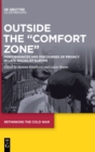 Image for Outside the &quot;Comfort Zone&quot; : Performances and Discourses of Privacy in Late Socialist Europe