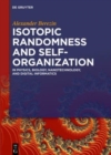 Image for Isotopic Randomness and Self-Organization : In Physics, Biology, Nanotechnology, and Digital Informatics