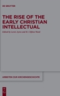 Image for The Rise of the Early Christian Intellectual