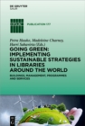 Image for Going Green: Implementing Sustainable Strategies in Libraries Around the World: Buildings, Management, Programmes and Services
