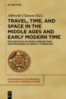 Image for Travel, Time, and Space in the Middle Ages and Early Modern Time: Explorations of World Perceptions and Processes of Identity Formation