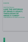 Image for Luke the Historian of Israel&#39;s Legacy, Theologian of Israel&#39;s &#39;Christ&#39; : A New Reading of the &#39;Gospel Acts&#39; of Luke
