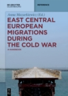 Image for East Central European Migrations During the Cold War: A Handbook