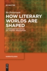 Image for How Literary Worlds Are Shaped : A Comparative Poetics of Literary Imagination