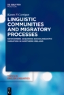 Image for Linguistic Communities and Migratory Processes: Newcomers Acquiring Sociolinguistic Variation in Northern Ireland