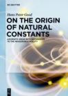 Image for On the Origin of Natural Constants: Axiomatic Ideas with References to the Measurable Reality
