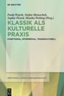Image for Klassik als kulturelle Praxis: Funktional, intermedial, transkulturell