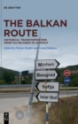 Image for The Balkan route  : historical transformations from via militaris to autoput
