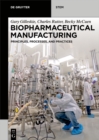 Image for Biopharmaceutical Manufacturing: Principles, Processes, and Practices