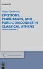 Image for Emotions, persuasion, and public discourse in classical Athens : Ancient Emotions II