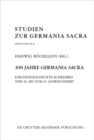 Image for 100 Jahre Germania Sacra: Kirchengeschichte schreiben vom 16. bis zum 21. Jahrhundert