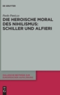 Image for Die heroische Moral des Nihilismus: Schiller und Alfieri