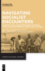 Image for Navigating socialist encounters  : moorings and (dis)entanglements between Africa and East Germany during the Cold War