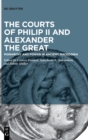 Image for The Courts of Philip II and Alexander the Great