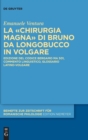 Image for La «Chirurgia Magna» di Bruno da Longobucco in volgare : Edizione del codice Bergamo MA 501, commento linguistico, glossario latino-volgare