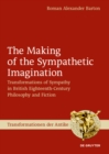 Image for The Making of the Sympathetic Imagination: Transformations of Sympathy in British Eighteenth-Century Philosophy and Fiction